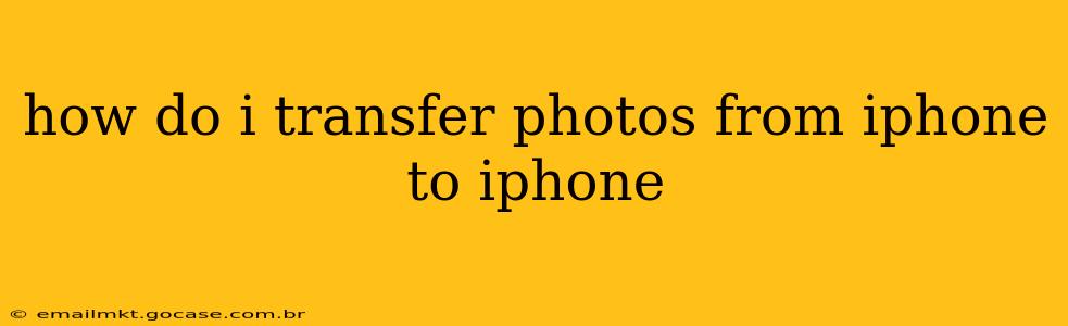how do i transfer photos from iphone to iphone