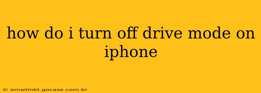 how do i turn off drive mode on iphone