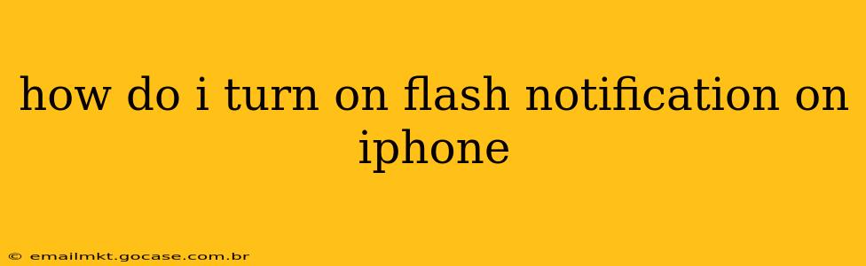 how do i turn on flash notification on iphone