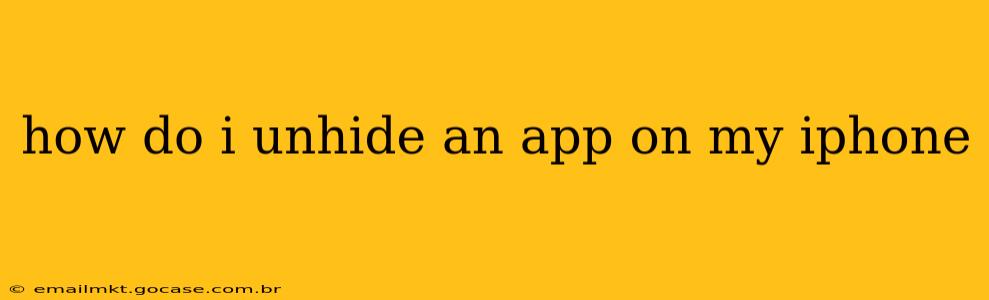 how do i unhide an app on my iphone