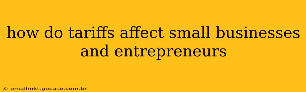 how do tariffs affect small businesses and entrepreneurs
