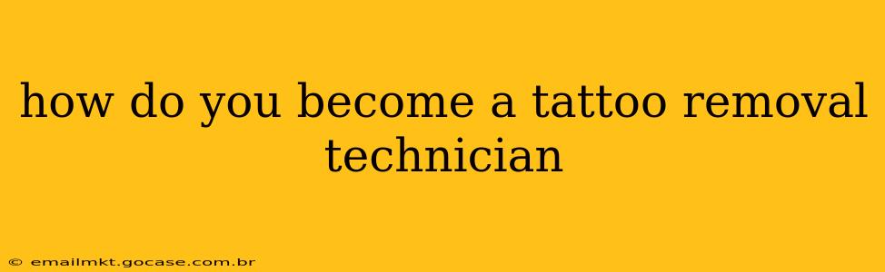 how do you become a tattoo removal technician
