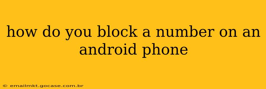 how do you block a number on an android phone