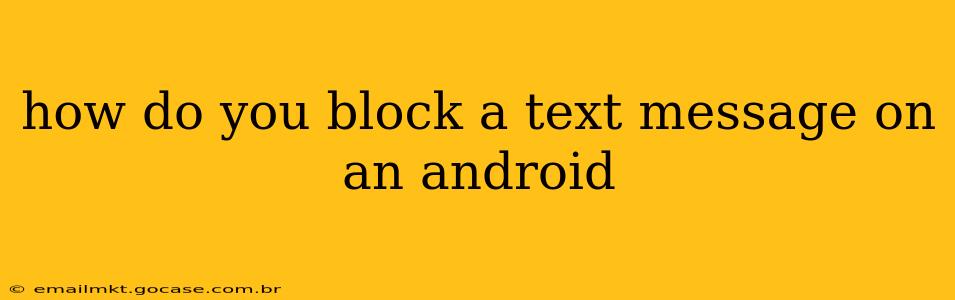how do you block a text message on an android