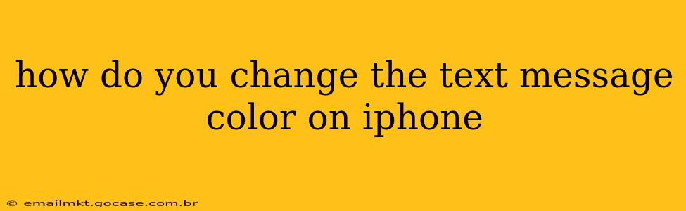 how do you change the text message color on iphone