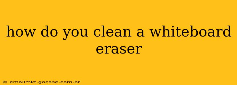 how do you clean a whiteboard eraser