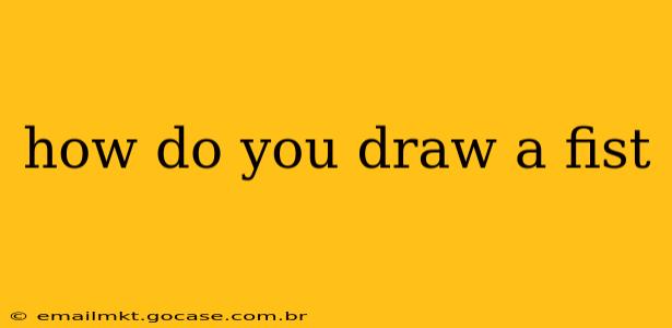 how do you draw a fist
