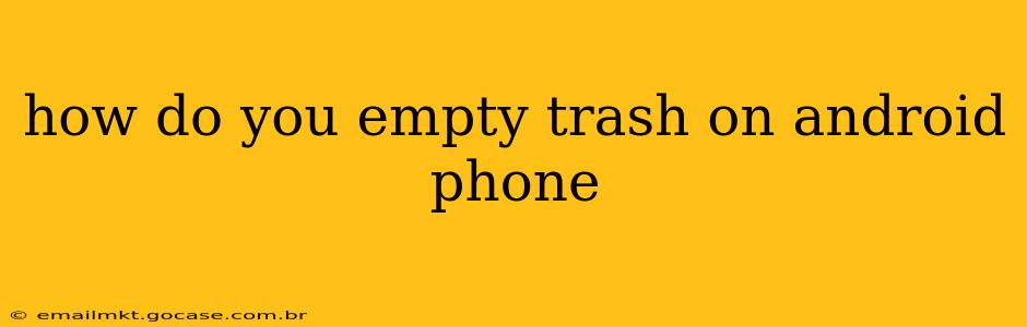 how do you empty trash on android phone