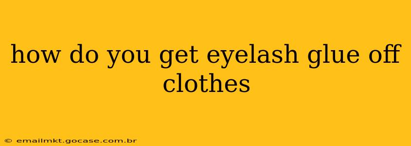 how do you get eyelash glue off clothes