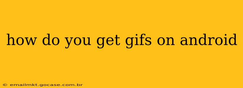 how do you get gifs on android