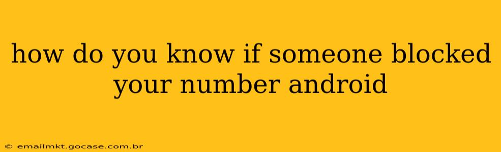 how do you know if someone blocked your number android