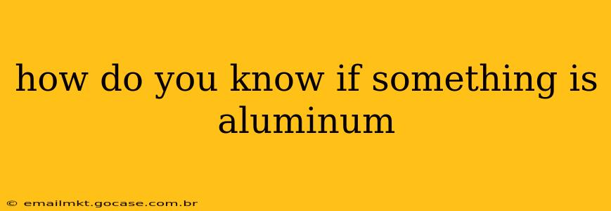 how do you know if something is aluminum