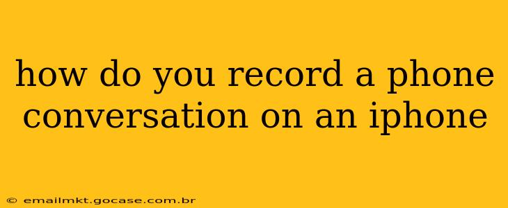 how do you record a phone conversation on an iphone