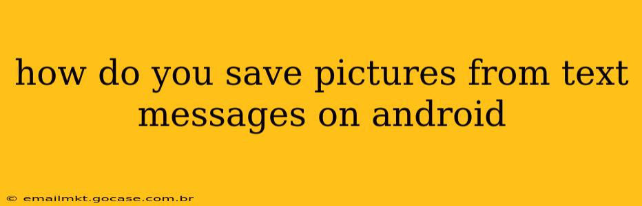 how do you save pictures from text messages on android