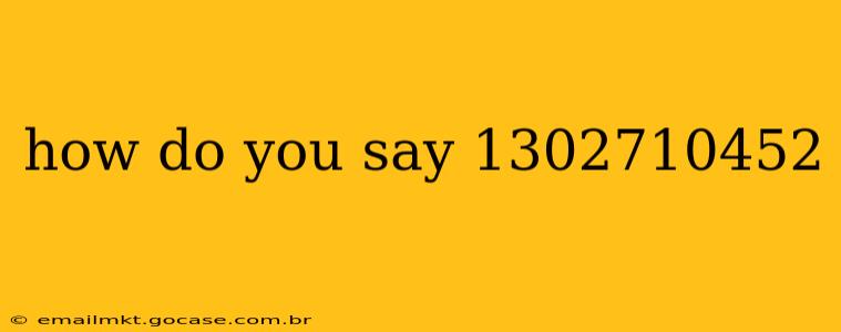 how do you say 1302710452