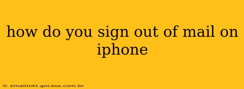 how do you sign out of mail on iphone