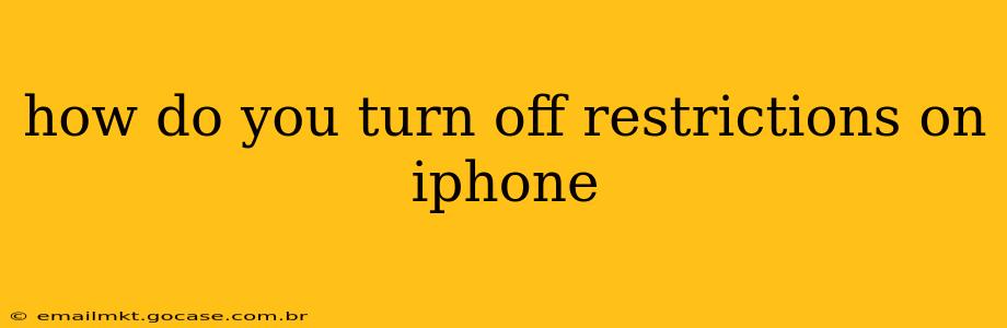 how do you turn off restrictions on iphone
