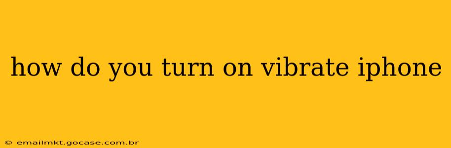 how do you turn on vibrate iphone