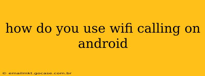 how do you use wifi calling on android