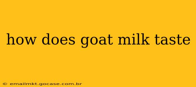 how does goat milk taste