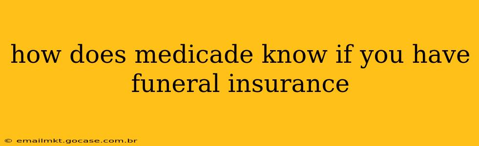how does medicade know if you have funeral insurance