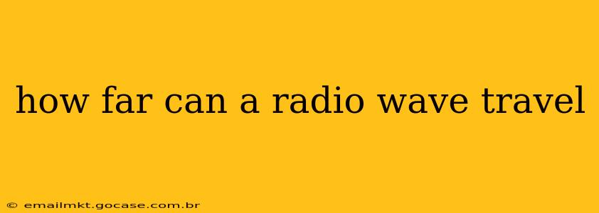 how far can a radio wave travel