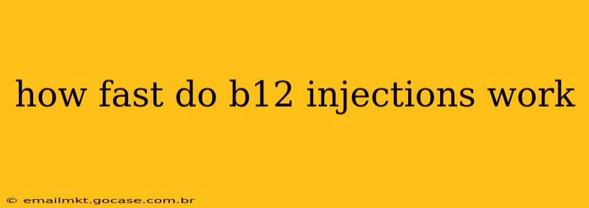 how fast do b12 injections work