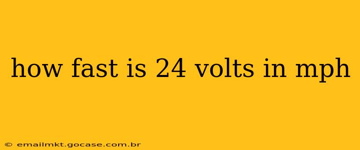 how fast is 24 volts in mph