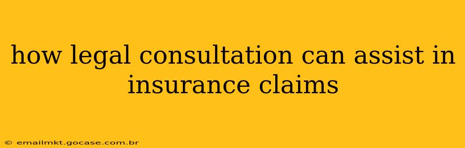 how legal consultation can assist in insurance claims