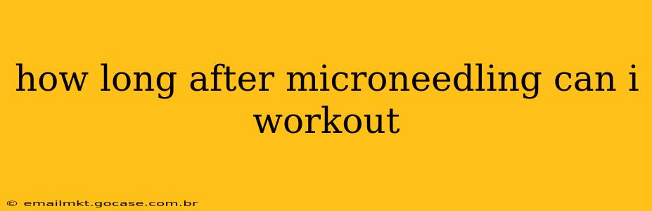 how long after microneedling can i workout