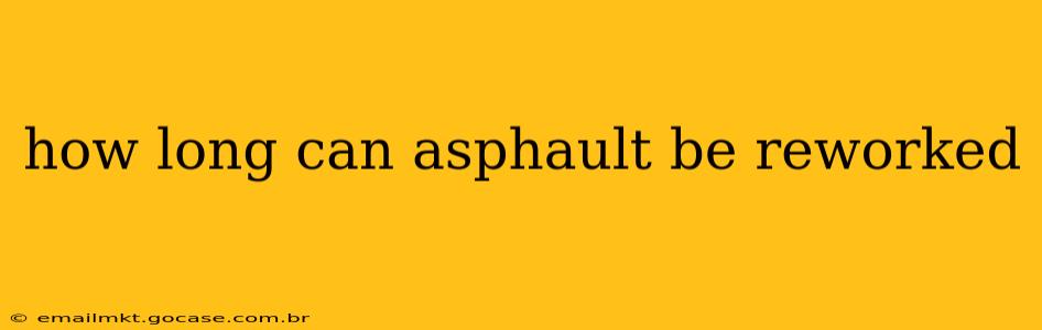 how long can asphault be reworked