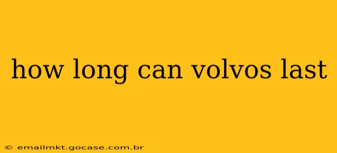 how long can volvos last