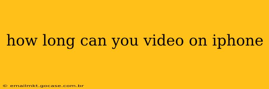 how long can you video on iphone