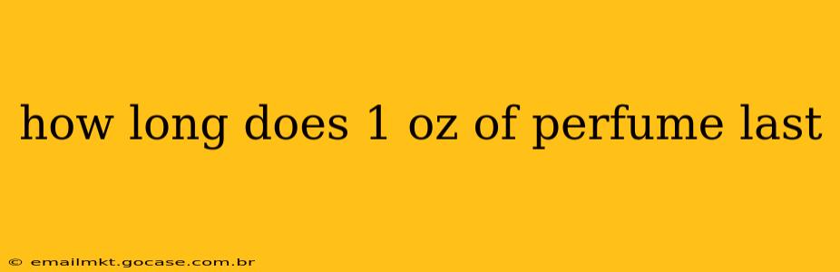 how long does 1 oz of perfume last
