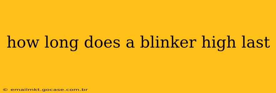 how long does a blinker high last