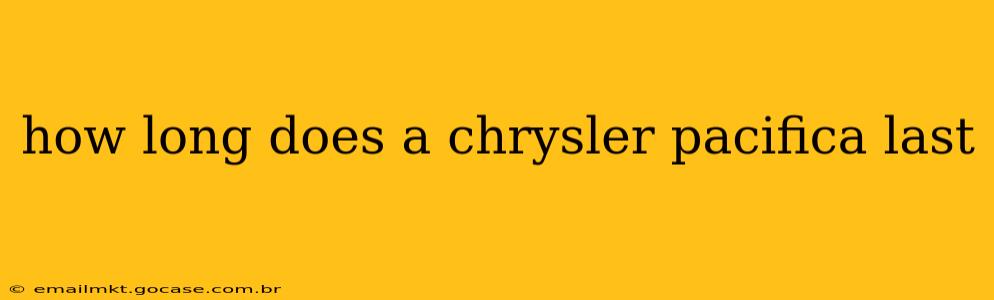 how long does a chrysler pacifica last