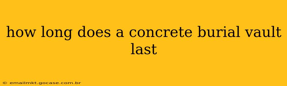 how long does a concrete burial vault last