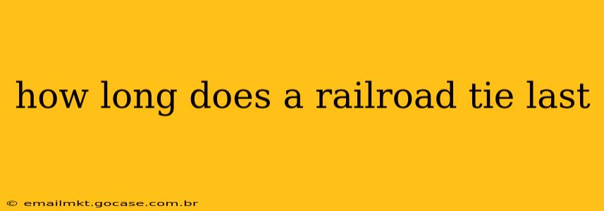 how long does a railroad tie last