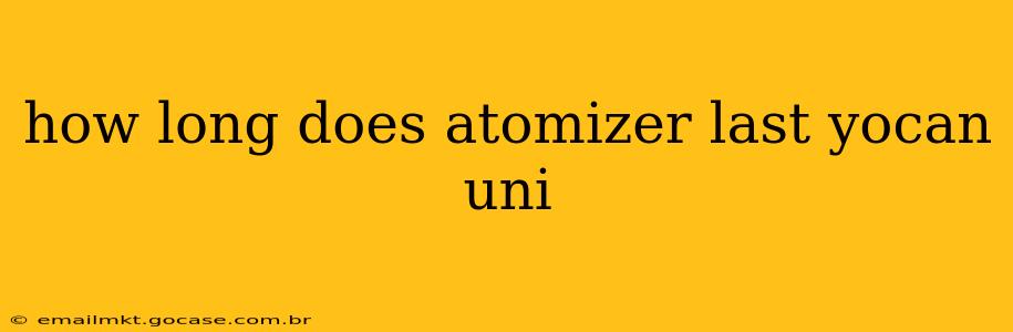 how long does atomizer last yocan uni