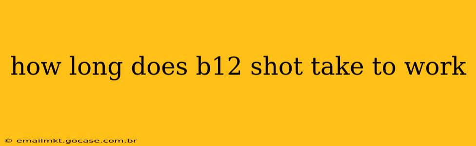 how long does b12 shot take to work