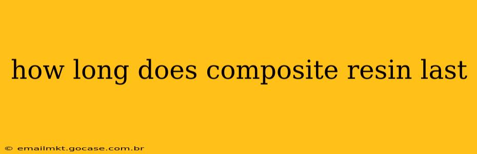 how long does composite resin last