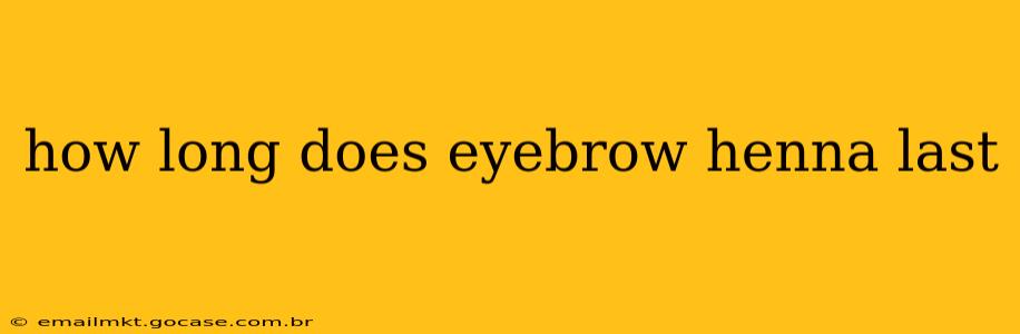 how long does eyebrow henna last