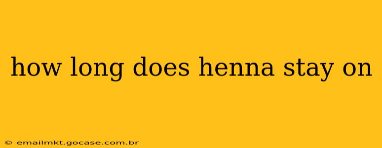 how long does henna stay on
