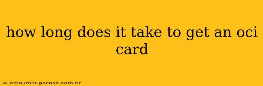 how long does it take to get an oci card