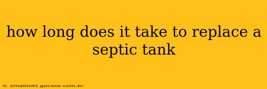 how long does it take to replace a septic tank