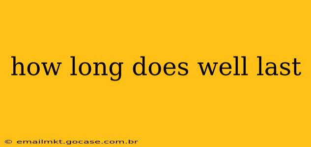 how long does well last