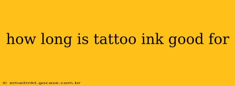 how long is tattoo ink good for
