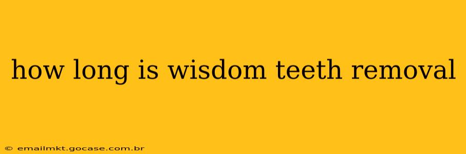 how long is wisdom teeth removal
