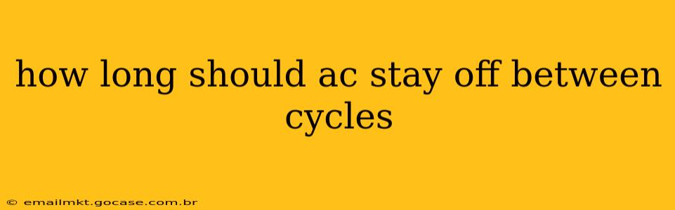 how long should ac stay off between cycles