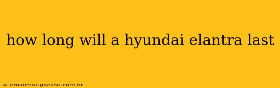 how long will a hyundai elantra last